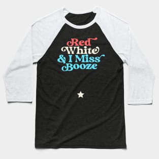 Red White and I Miss Booze Pregnant 4th of July Baseball T-Shirt